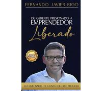 De gerente presionado a emprendedor liberado: Lo que nadie te cuenta de este proceso