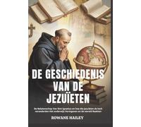 De geschiedenis van de jezuïeten: De Nalatenschap Van Sint Ignatius En Hoe Die Jezuieten De Kerk Veranderden Het Onderwijs Vormgaven En De Wereld Raakten