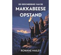 De Geschiedenis Van De Makkabeese Opstand: De Geboorte Van Chanoeka En De Revolutie Die De Joodse Geschiedenis Vormgaf