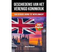 De Geschiedenis van het Verenigd Koninkrijk: Van oeroude grond tot wereldmacht (Geschiedenis van Landen)