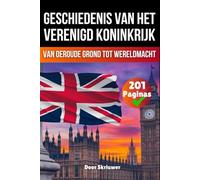 De Geschiedenis van het Verenigd Koninkrijk: Van oeroude grond tot wereldmacht (Geschiedenis van Landen)