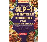 DE GLP-1 HOOG EIWITGEHALTE KOOKBOEK VOOR GEWICHTSVERLIES: Heerlijke darmvriendelijke recepten om je metabolisme te stimuleren, bijwerkingen te voorkomen en blijvend gewichtsverlies te behouden met een