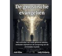 De gnostische evangeliën: Het onthullen van oude geheime teksten, verboden wijsheid en de oorsprong van de christelijke mystiek.