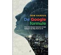 De Google formule: over de nieuwe heersers in het tijdperk van Big Tech en AI