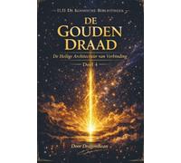 DE GOUDEN DRAAD De Heilige Architectuur van Verbinding: 11.11 De Kosmische Biblioth eel 4
