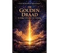 DE GOUDEN DRAAD De Heilige Architectuur van Verbinding: 4 (11.11 de Kosmische Bibliotheek)