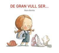 De gran vull ser... (DE CARTONS DE ROCIO BONILLA)
