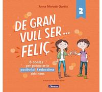 De gran vull ser... feliç 2 (nova edició): 6 contes per potenciar la positivitat i l'autoestima dels nens (Emocions, valors i hàbits)
