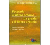De Gratia et libero arbitrio-La grazia e il libero arbitrio. Testo latino a fronte (Patristica)