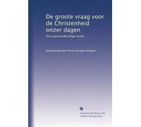 De groote vraag voor de Christenheid onzer dagen: Eene geschiedkundïge studie