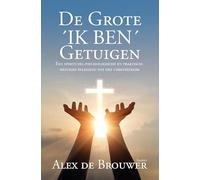 De Grote ´IK BEN´ Getuigen: Een spiritueel-psychologische en praktisch-mystieke inleiding tot het christendom