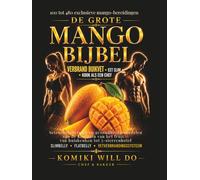 DE GROTE MANGO BIJBEL: 100-480 Exclusieve Mango-Bereidingen voor SlimBelly & FlatBelly • Seizoensgeheimen, Vetverbrandingsgerichte Recepten en ... het Fruit - van Huiskeuken tot 5-Sterrenhotel