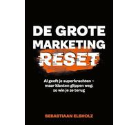 De Grote Marketing Reset: AI geeft je superkrachten - maar klanten glippen weg: zo win je ze terug