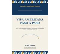 De Guate a Estados Unidos: Visa americana paso a paso: Guía práctica para completar el DS-160 y prepararte para la entrevista consular