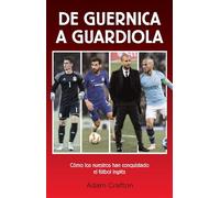 De Guernica a Guardiola: Cómo los españoles han conquistado el fútbol inglés (Córner)
