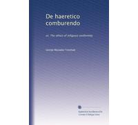 De haeretico comburendo: or, The ethics of religious conformity