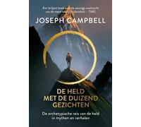 De held met de duizend gezichten: de archetypische reis van de held in mythen en verhalen