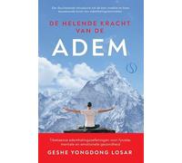 De helende kracht van de adem: Tibetaanse ademhalingsoefeningen voor fysieke, mentale en emotionele gezondheid
