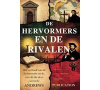 De Hervormers en de Rivalen: Het verhaal van de Reformatie en de wereld die deze creëerde