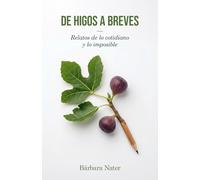 De higos a breves: Relatos de lo cotidiano y lo imposible