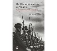 DE HISPANOAMERICA A ALBANIA (Serie Historia Contemporanea)