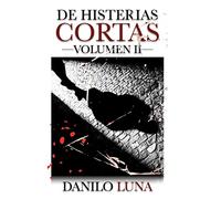 DE HISTERIAS CORTAS, VOLUMEN II: Relatos cortos de novela negra, suspenso y crónica criminal.: 2
