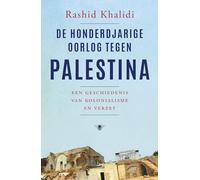 De honderdjarige oorlog tegen Palestina: een geschiedenis van kolonialisme en verzet