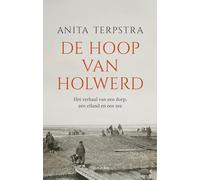 De hoop van Holwerd: Het verhaal van een dorp, een eiland en een zee
