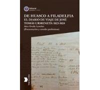 De Huasco A Filadelfia El Diario De Viaje De José Tomás Urmeneta 1823-