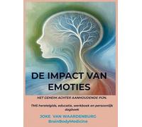 De impact van emoties: Het geheim achter aanhoudende pijn TMS herstelgids, educatie, werkboek en persoonlijk dagboek