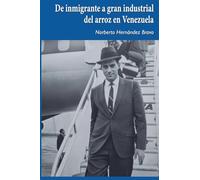 De inmigrante a gran industrial del arroz en Venezuela: Una historia de éxitos