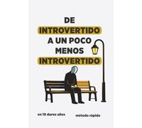 De introvertido a un poco menos introvertido: 100 retos para ampliar tu zona de confort sin dejar de ser tú