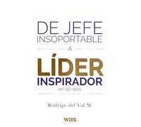 De jefe insoportable a líder inspirador en 90 días: Segunda edición mejorada