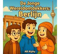 De Jonge Wereldontdekkers: Berlijn: Het hart van Duitsland ontdekken met Nora, Max en Leo: 1