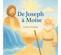 De Joseph à Moïse (Histoire Biblique revisitée)