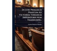 De Jure Primarum Praecum Ad Victorem Terrarum Imperatoris Non Transeunte...