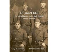 De Kazerne: Opkomst en ondergang van de Blerickse kazerne 1910-2006