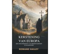 De kerstening van Europa: Een geschiedenis van missionarissen en kloosters