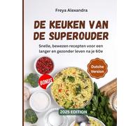 De keuken van de superouder: Snelle, bewezen recepten voor een langer en gezonder leven na je 60e