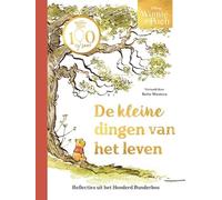 De kleine dingen van het leven: reflecties uit het Honderd Bunderbos (Winnie de Poeh)