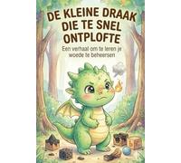De Kleine Draak Die Te Snel Ontplofte: Een liefdevol voorleesboek over emoties en woedebeheersing voor kinderen - Met een magische ademhalingstruc om rustig te worden en beter te slapen (3-8 jaar)