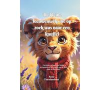 De kleine leeuwenwelp die op zoek was naar een knuffel: Een teder verhaal over liefde, acceptatie en het vinden van de plek waar je thuishoort