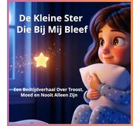De Kleine Ster Die Bij Mij Bleef: Een Bedtijdverhaal Over Troost, Moed en Nooit Alleen Zijn