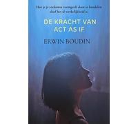 De Kracht van Act As If: Hoe je je toekomst vormgeeft door te handelen alsof het al werkelijkheid is