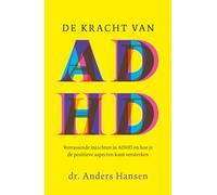 De kracht van ADHD: verrassende inzichten in ADHD en hoe je de positieve aspecten kunt versterken