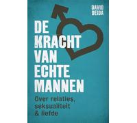 De kracht van echte mannen: Over relaties, seksualiteit en liefde