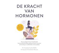 De kracht van hormonen: hoe je omgaat met je veranderende hormoonhuishouding, gebaseerd op de nieuwste wetenschap en voorbeelden uit de praktijk