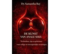 DE KUNST VAN ANALE SEKS: Technieken, tips en geheimen voor veilige en onvergetelijke ervaringen