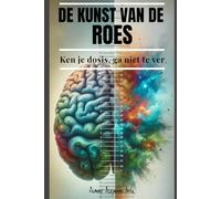 De kunst van de roes: Ken je dosis, ga niet te ver