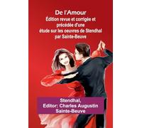 De l’Amour; Édition revue et corrigée et précédée d’une étude sur les oeuvres de Stendhal par Sainte-Beuve